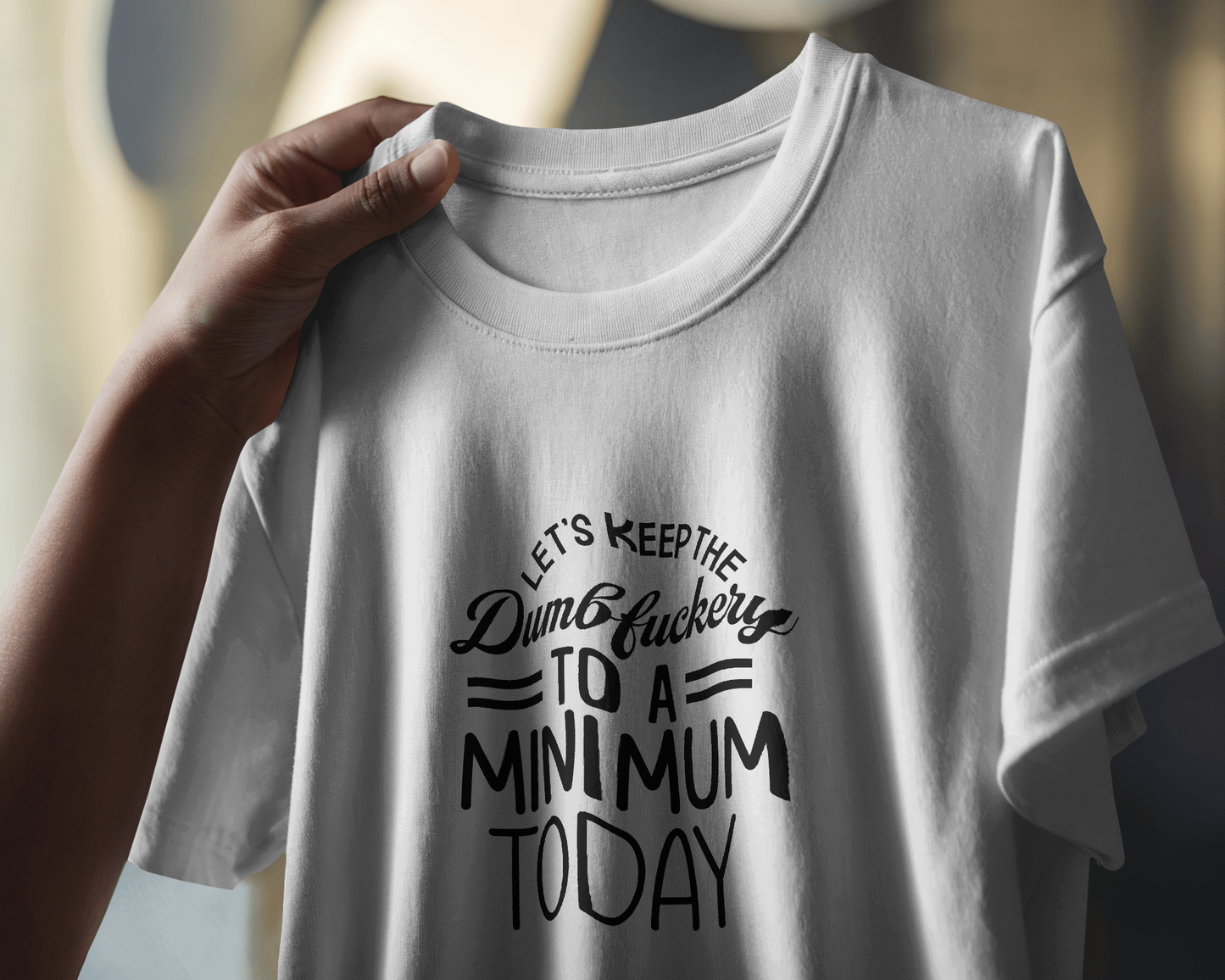 Let's Keep The Dumbf**kery To A Minimum Today | Unisex T-Shirt