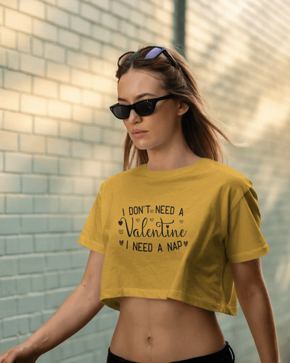 I Don't Need A Valentine i Need A Nap | Women Crop Top