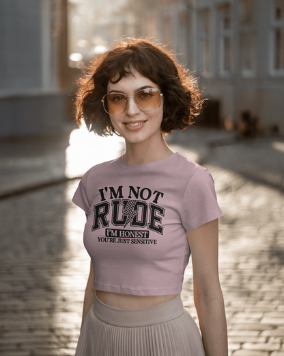 I'm Not Rude I'm Honest You're Just Sensitive | Women Crop Top