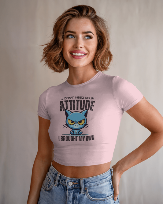 I Don't Need Your Attitude I Brought My Own | Women Crop Top