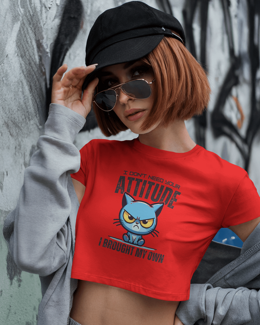I Don't Need Your Attitude I Brought My Own | Women Crop Top