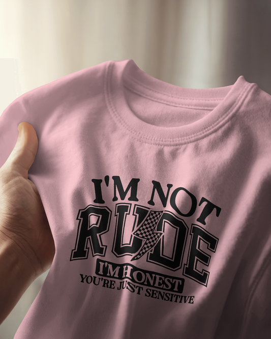 I m Not Rude I m Honest You're Just Sensitive | Women T-Shirt