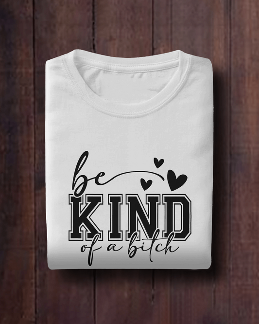 Be Kind Of A Bitch | Women T-Shirt