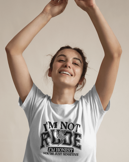 I m Not Rude I m Honest You're Just Sensitive | Women T-Shirt