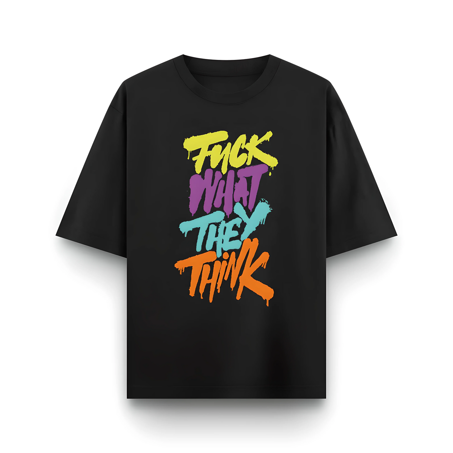 Fuck What They Think | Men Oversized T-Shirt