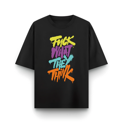 Fuck What They Think | Men Oversized T-Shirt