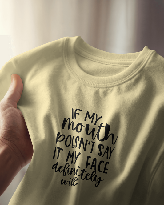 If My Mouth Doesn't Say It My Face | Unisex T-Shirt