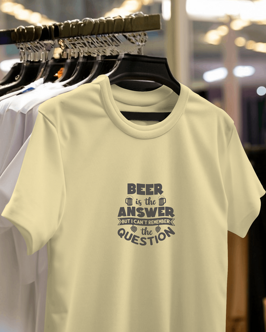 Beer Is The Answer But I Don't Remember The Question | Unisex T-Shirt