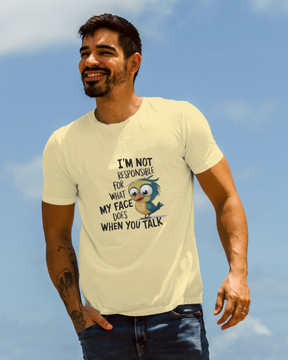 I Am Not Responsible For What My Face Does When You Talk | Unisex T-Shirt