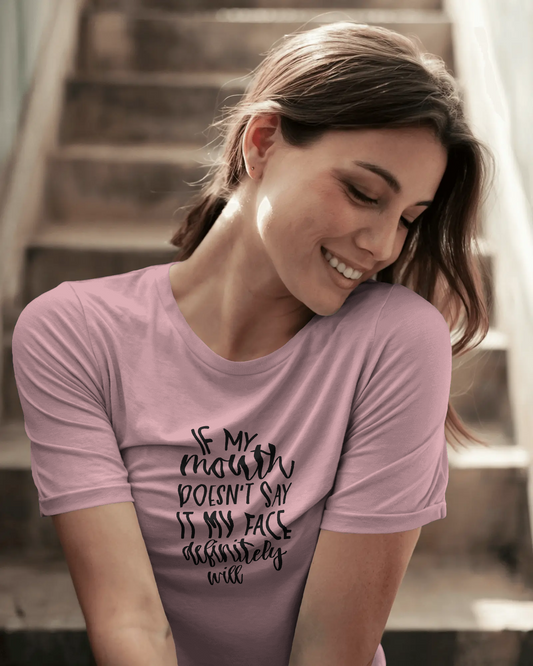 If My Mouth Doesn't Say It My Face | Unisex T-Shirt