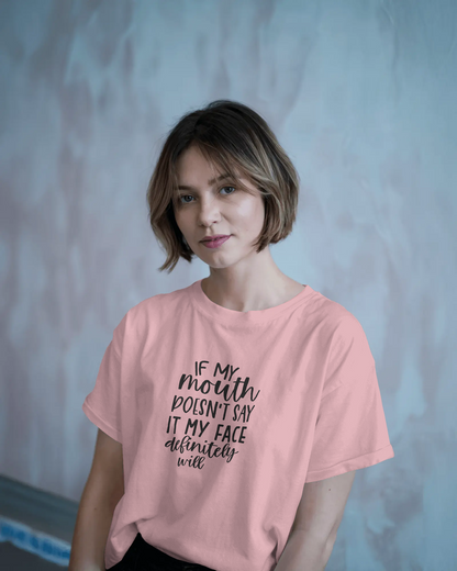 If My Mouth Doesn't Say It My Face | Unisex T-Shirt