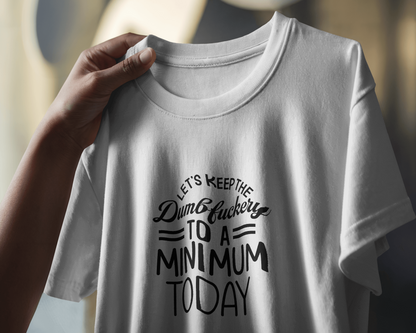 Let's Keep The Dumbf**kery To A Minimum Today | Unisex T-Shirt