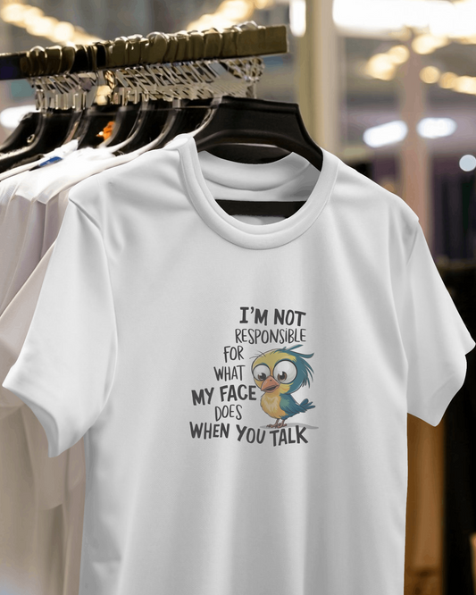 I Am Not Responsible For What My Face Does When You Talk | Unisex T-Shirt