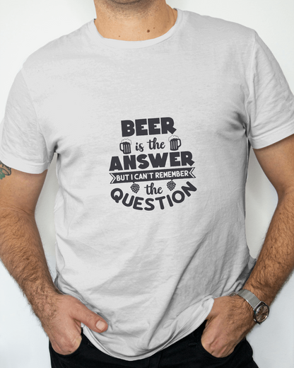 Beer Is The Answer But I Don't Remember The Question | Unisex T-Shirt
