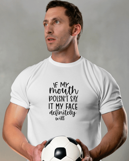 If My Mouth Doesn't Say It My Face | Unisex T-Shirt