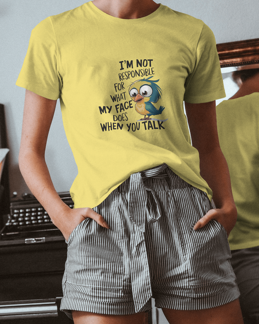 I Am Not Responsible For What My Face Does When You Talk | Unisex T-Shirt