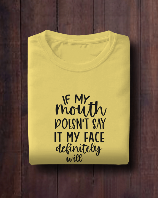 If My Mouth Doesn't Say It My Face | Unisex T-Shirt