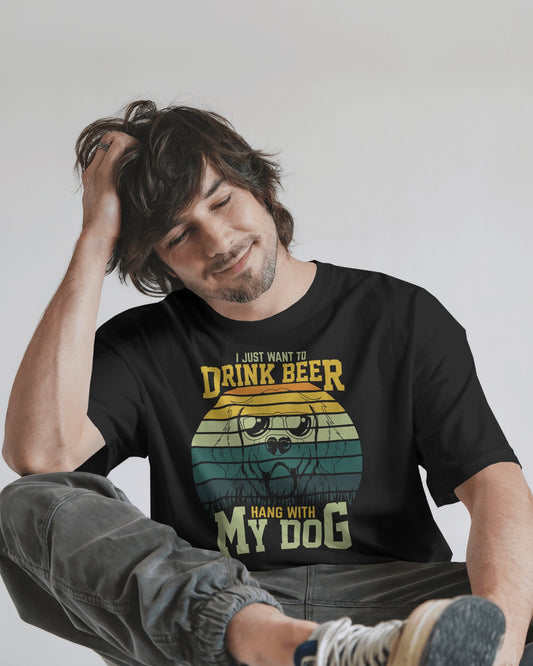 I Just Want To Drink Beer And Hang With My Dog | Unisex T-Shirt