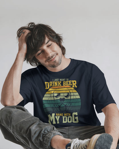 I Just Want To Drink Beer And Hang With My Dog | Unisex T-Shirt