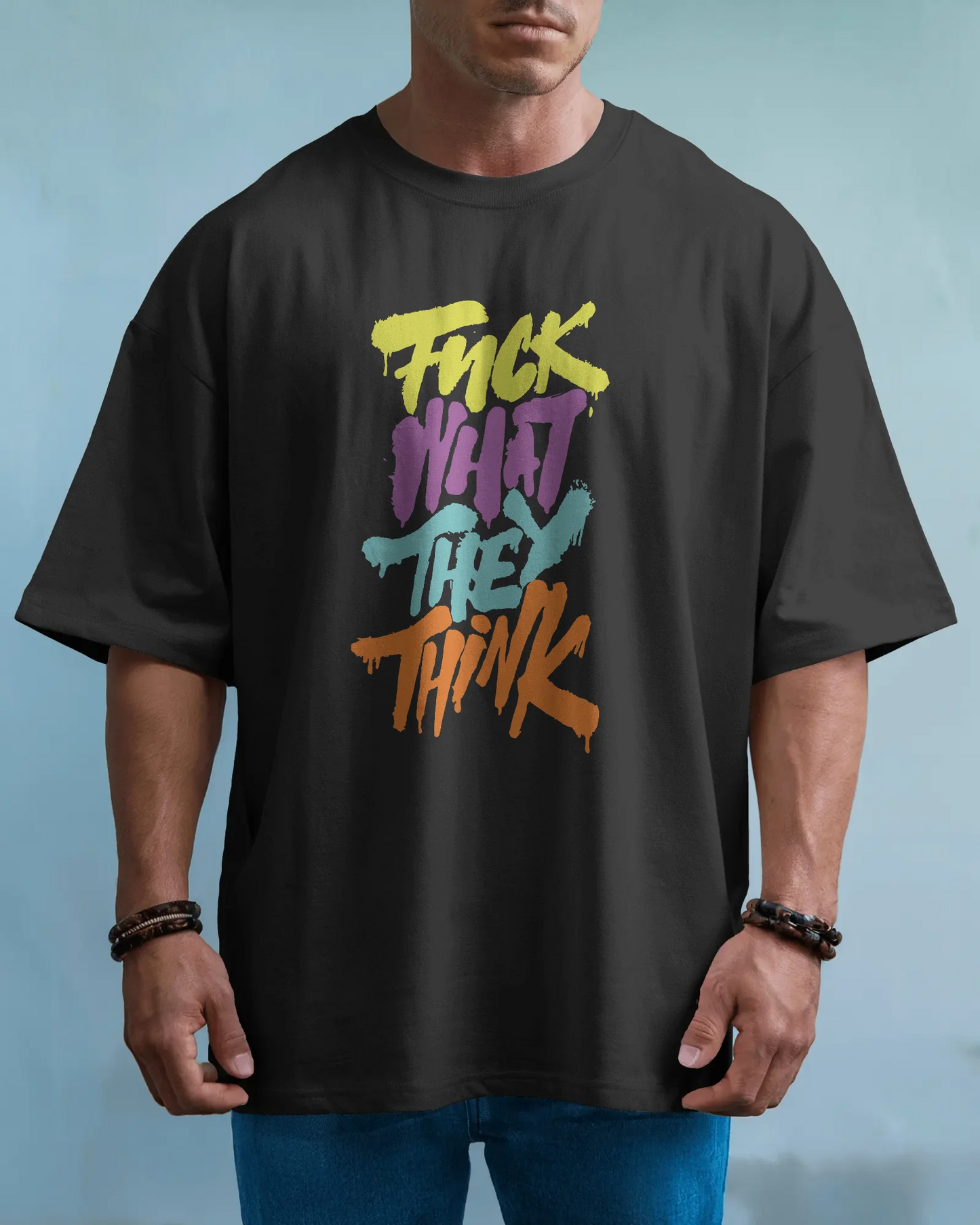 Fuck What They Think | Men Oversized T-Shirt