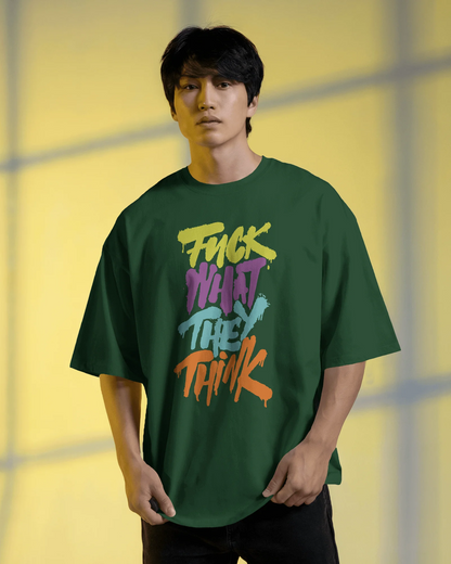 Fuck What They Think | Men Oversized T-Shirt