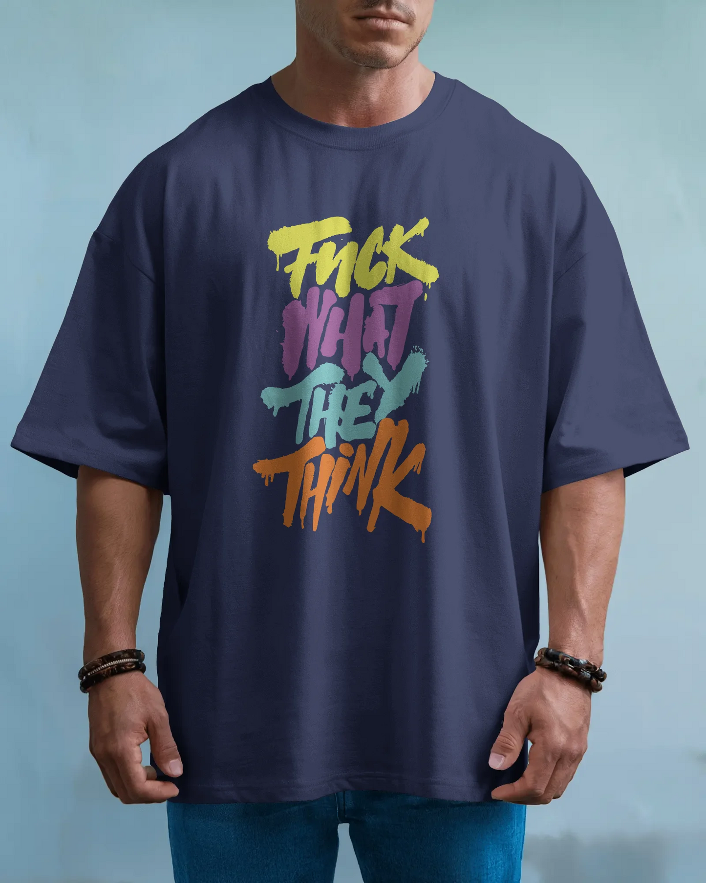 Fuck What They Think | Men Oversized T-Shirt