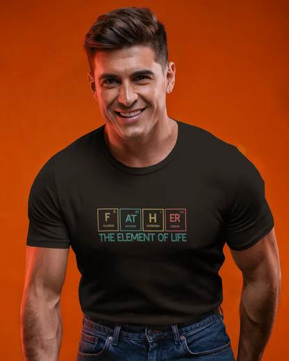 Father The Element Of Life | Men Round Neck T-Shirt
