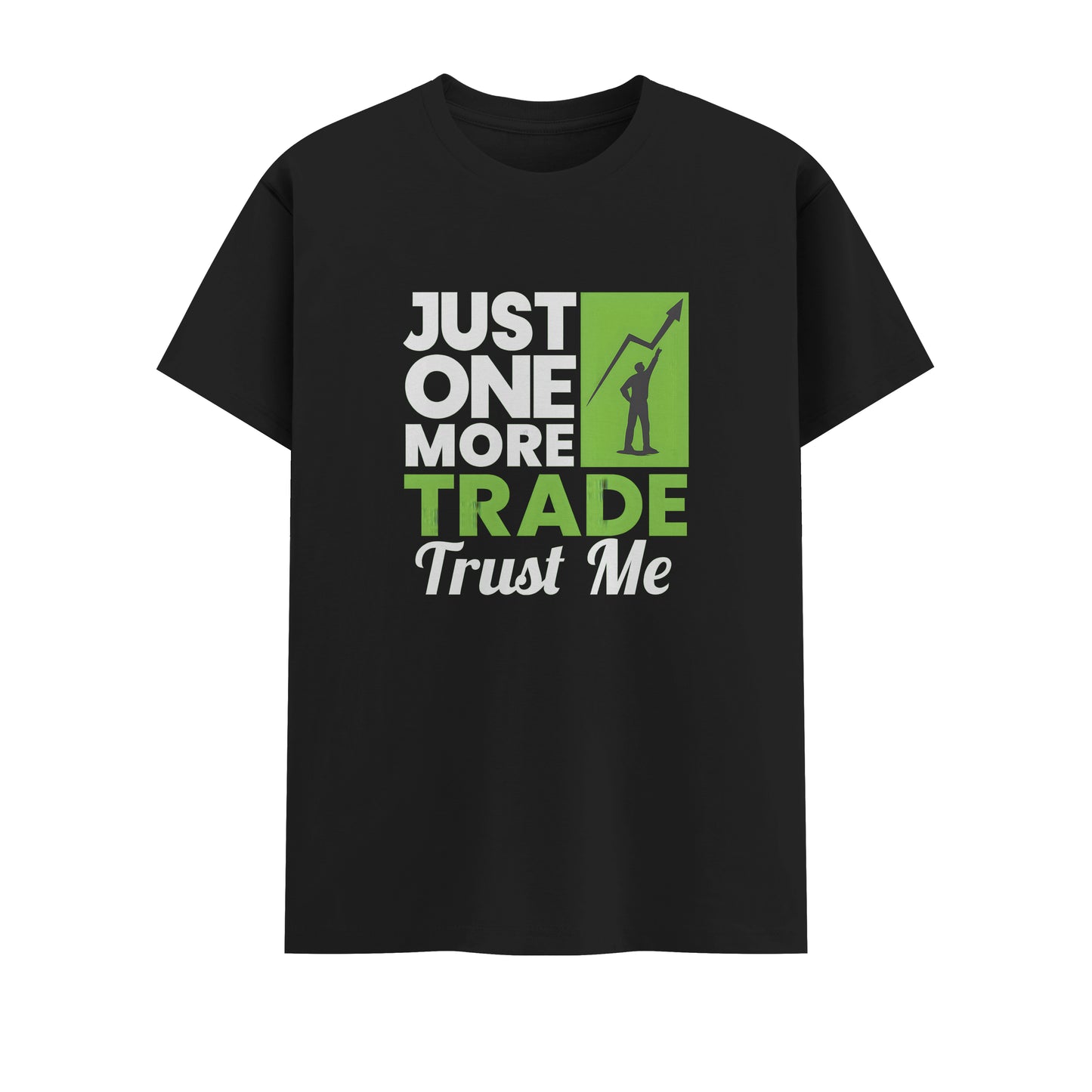Just One More Trade Trust me | Unisex T-Shirt