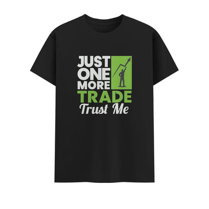 Just One More Trade Trust me | Unisex T-Shirt