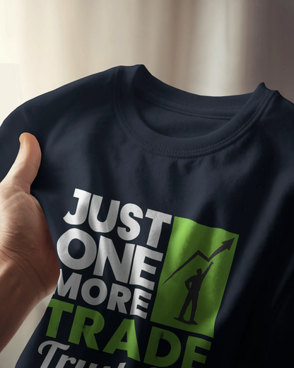 Just One More Trade Trust me | Unisex T-Shirt