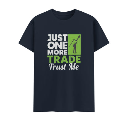 Just One More Trade Trust me | Unisex T-Shirt