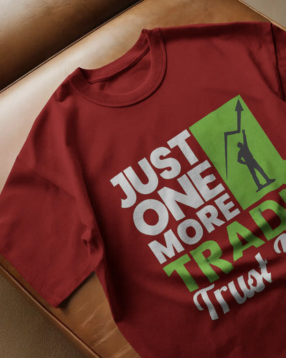 Just One More Trade Trust me | Unisex T-Shirt