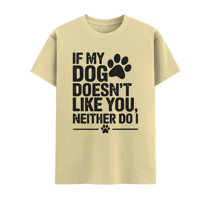 If Dog Doesn't Like You Neither Do I | Unisex T-Shirt | Pet Lover