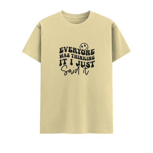 Everyone Was Thinking It I Just Said It | Unisex T-Shirt