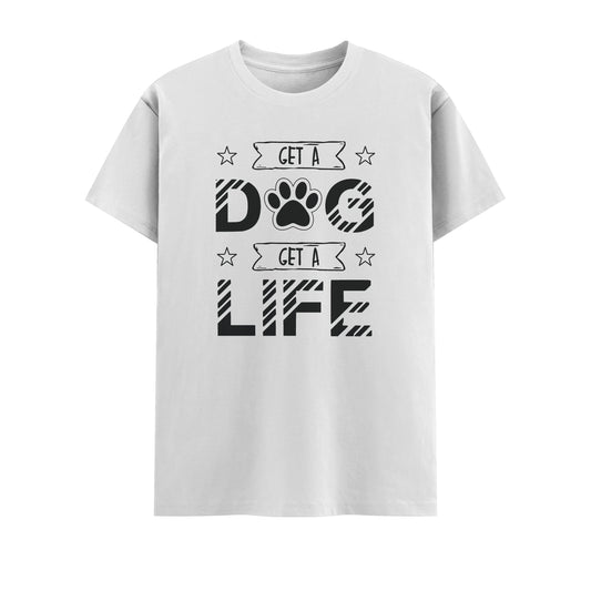 Get a Dog Get a Life | Unisex T-Shirt | Pet Lover