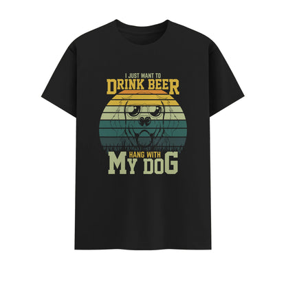 I Just Want To Drink Beer And Hang With My Dog | Unisex T-Shirt | Pet Lover