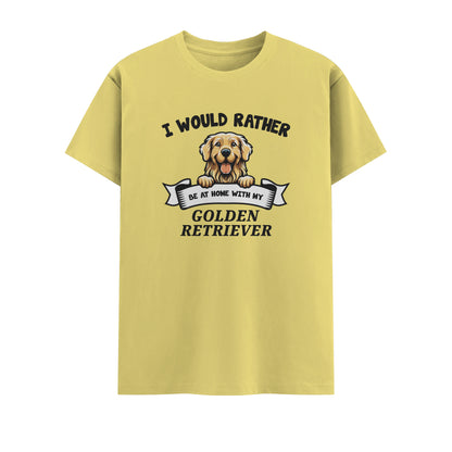 I Would Rather Be At Home With My Golden Retriever | Unisex T-Shirt | Pet Lover