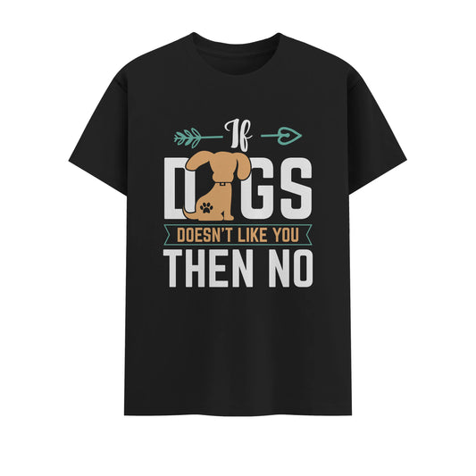 If Dog Doesn't like You Then You Then No | Unisex T-Shirt | Pet Lover
