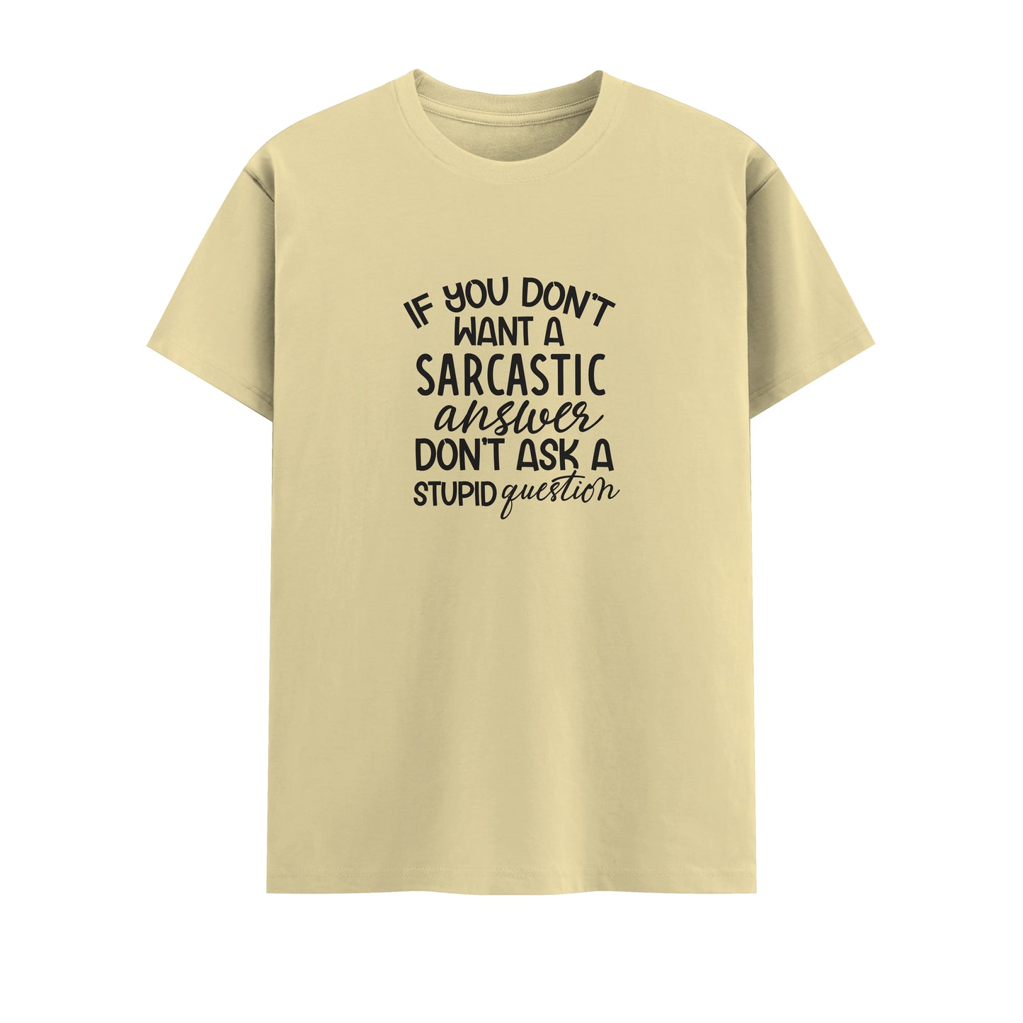If You Don't Want Sarcastic Answer Don't Ask Stupid Question | Unisex T-Shirt