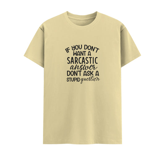 If You Don't Want Sarcastic Answer Don't Ask Stupid Question | Unisex T-Shirt