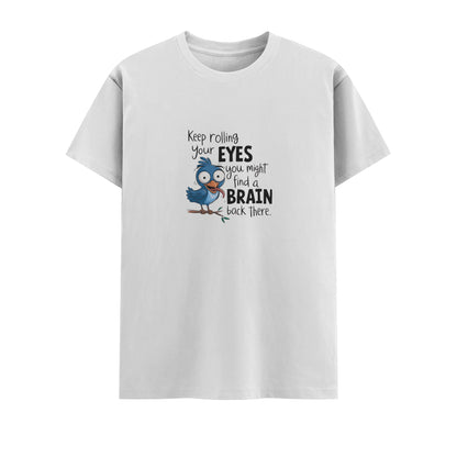Keep Rolling Your Eyes You Might Find A Brain Back There | Unisex T-Shirt