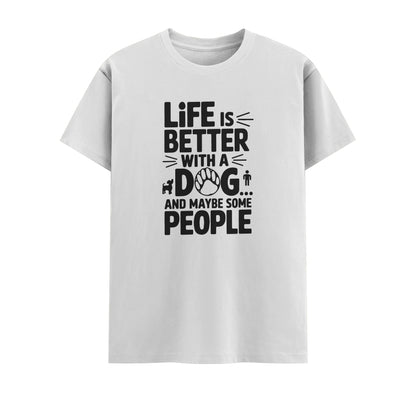 Life Is Better With A Dog And May Be Some People | Unisex T-Shirt | Pet Lover