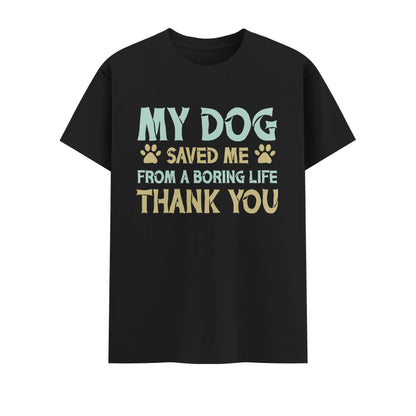 My Dog Saved Me from a Boring Life | Unisex T-Shirt | Pet Lover