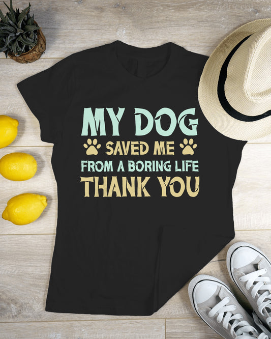 My Dog Saved Me from a Boaring Life | Unisex T-Shirt