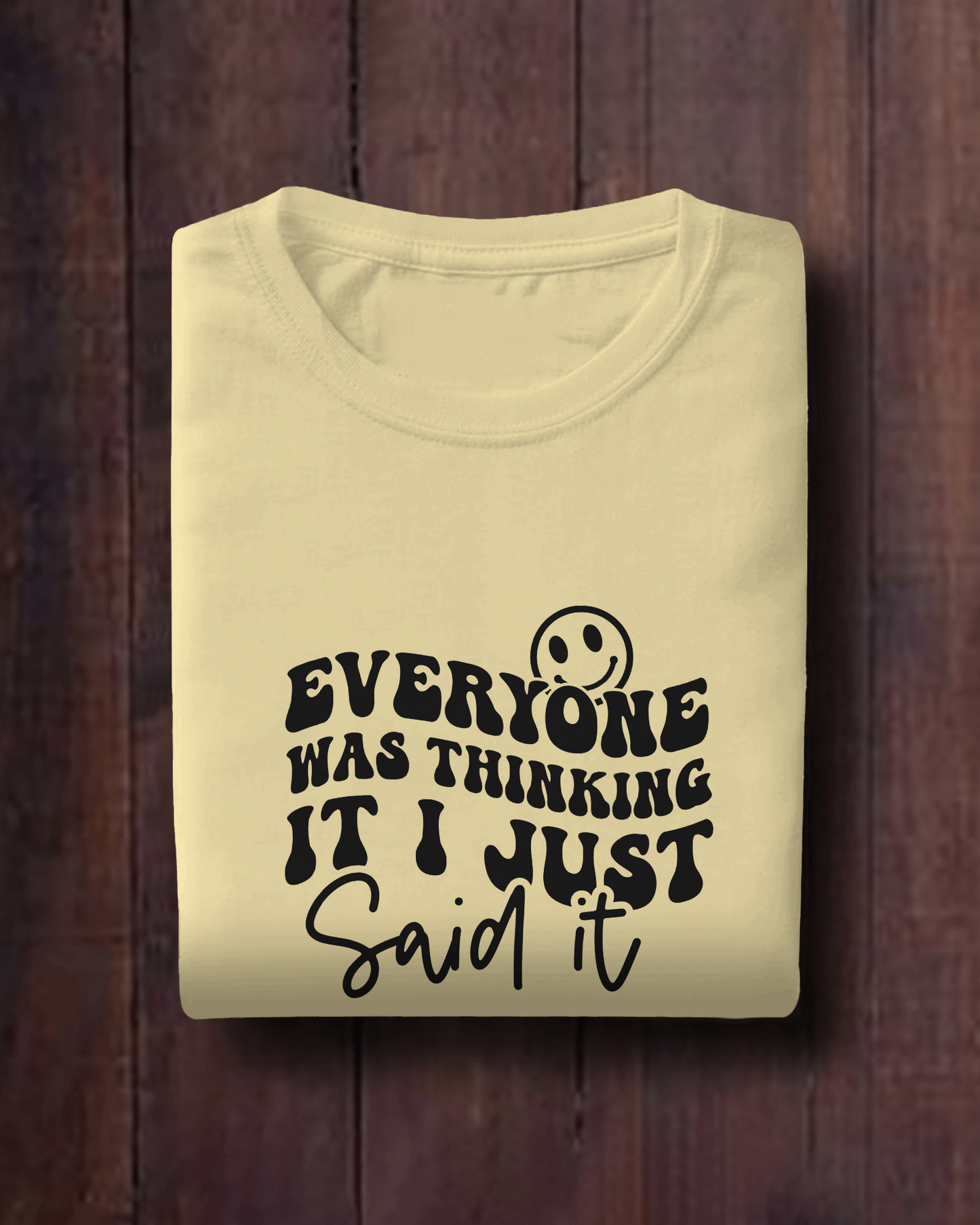 Everyone Was Thinking It I Just Said It | Unisex T-Shirt