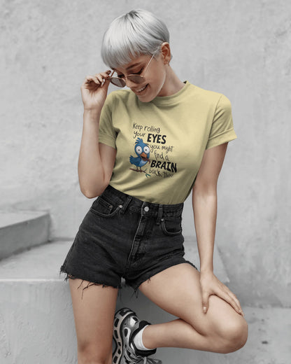 Keep Rolling Your Eyes You Might Find A Brain Back There | Unisex T-Shirt