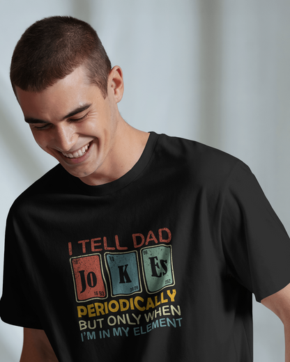 I Will Tell Dad Jokes Periodically When I'am In My Element | Unisex T-Shirt