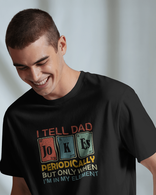 I Will Tell Dad Jokes Periodically When I'am In My Element | Unisex T-Shirt