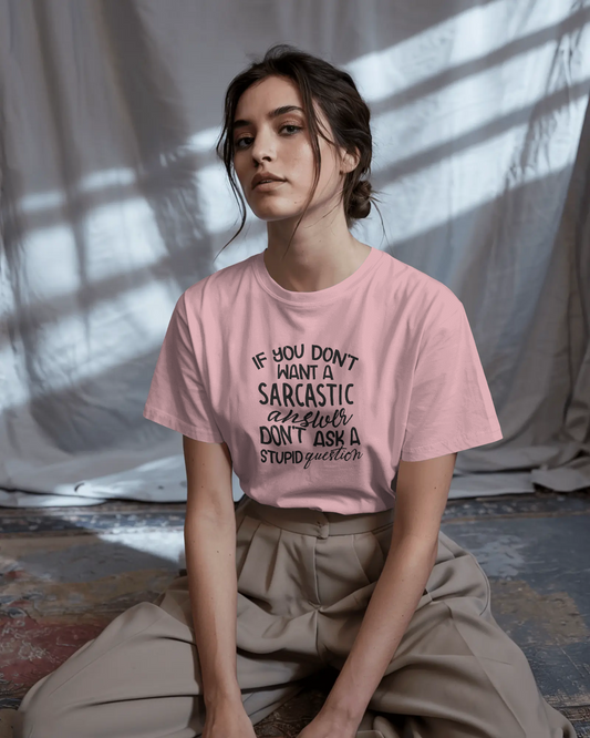 If You Don't Want Sarcastic Answer Don't Ask Stupid Question | Unisex T-Shirt