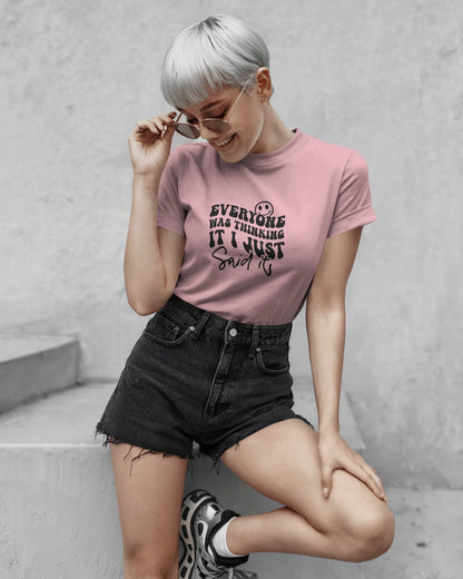 Everyone Was Thinking It I Just Said It | Unisex T-Shirt